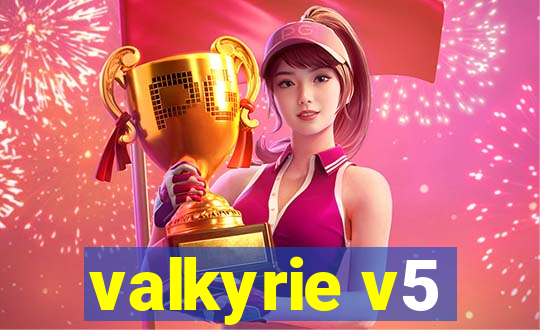 valkyrie v5